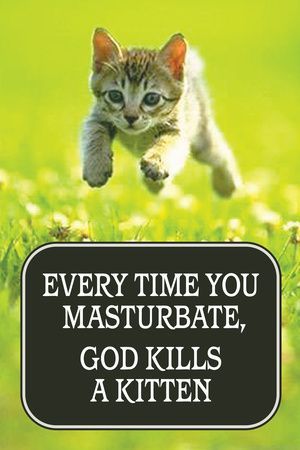 Masturbate kills kitten